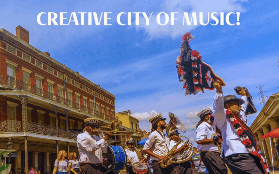 NEW ORLEANS DESIGNATED A UNESCO ‘CREATIVE CITY’ FOR MUSIC